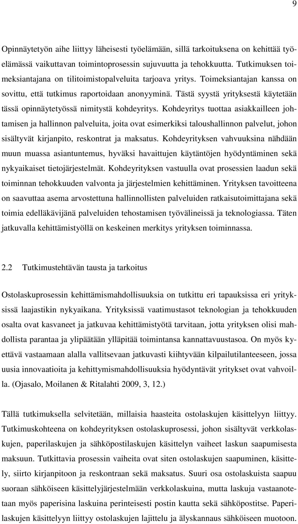 Tästä syystä yrityksestä käytetään tässä opinnäytetyössä nimitystä kohdeyritys.