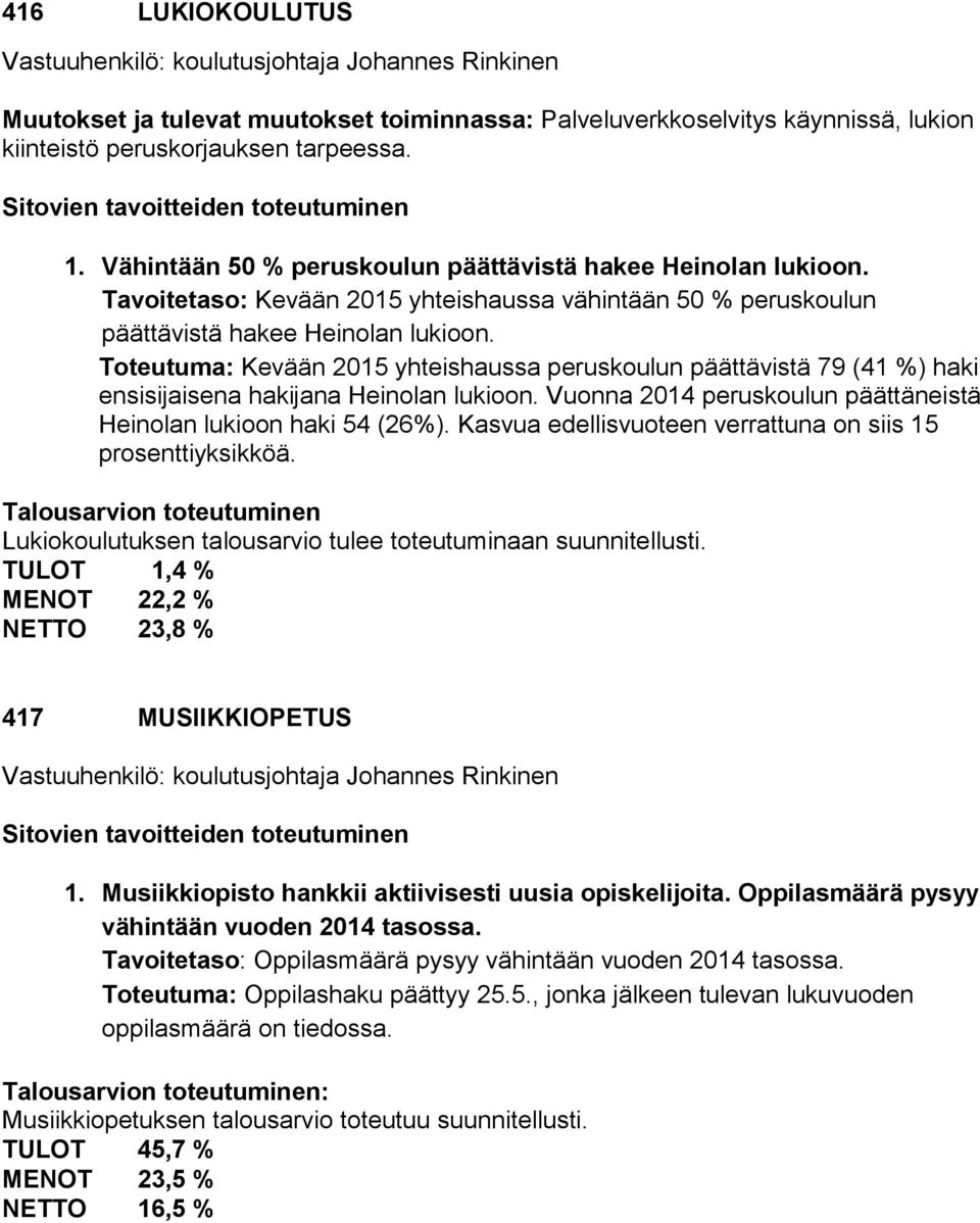 Tavoitetaso: Kevään 2015 yhteishaussa vähintään 50 % peruskoulun päättävistä hakee Heinolan lukioon.