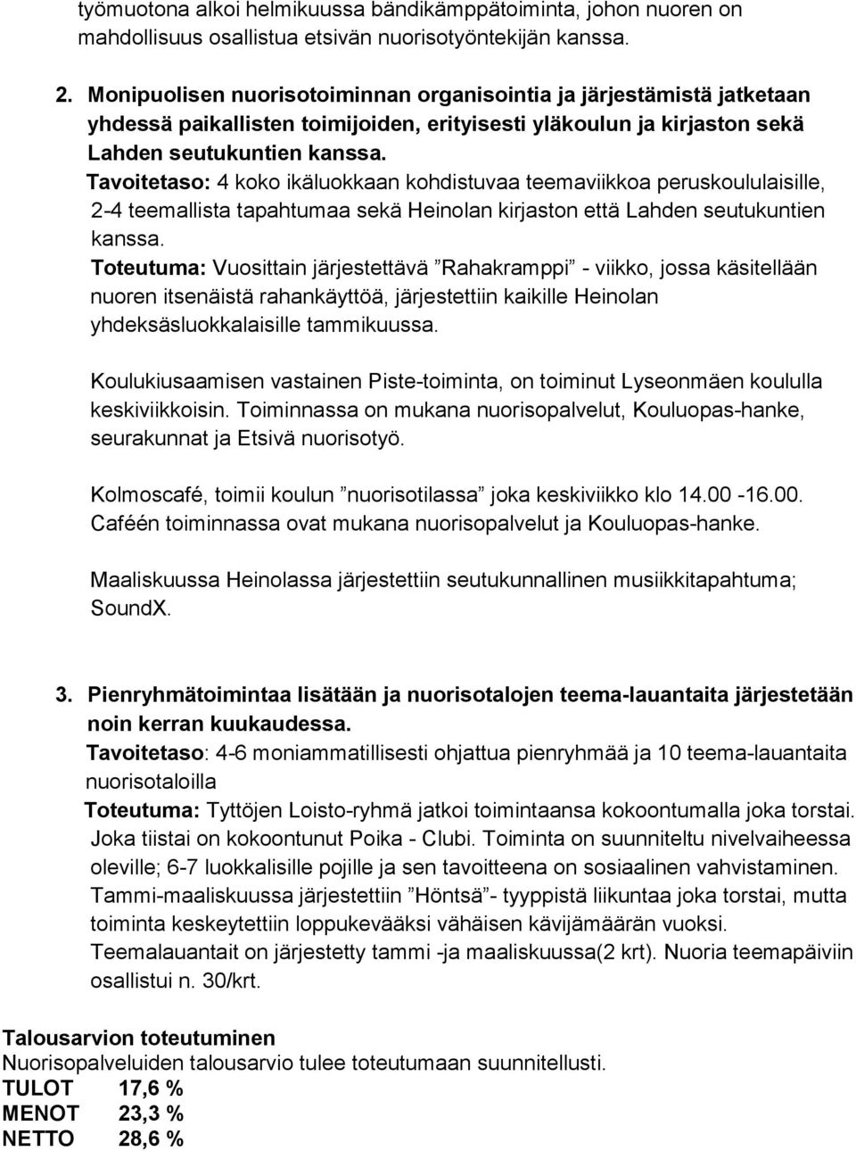 Tavoitetaso: 4 koko ikäluokkaan kohdistuvaa teemaviikkoa peruskoululaisille, 2-4 teemallista tapahtumaa sekä Heinolan kirjaston että Lahden seutukuntien kanssa.