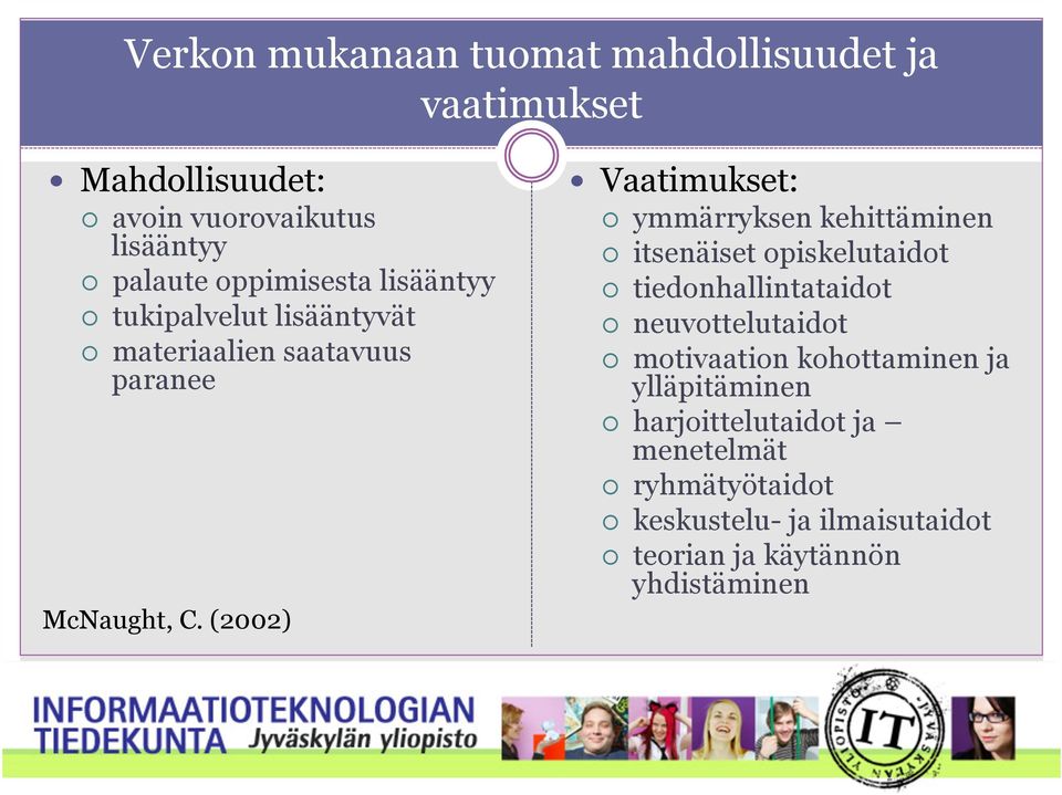 (2002) Vaatimukset: ymmärryksen kehittäminen itsenäiset opiskelutaidot tiedonhallintataidot neuvottelutaidot