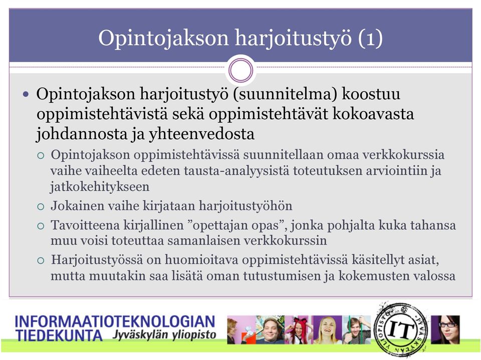 jatkokehitykseen Jokainen vaihe kirjataan harjoitustyöhön Tavoitteena kirjallinen opettajan opas, jonka pohjalta kuka tahansa muu voisi toteuttaa