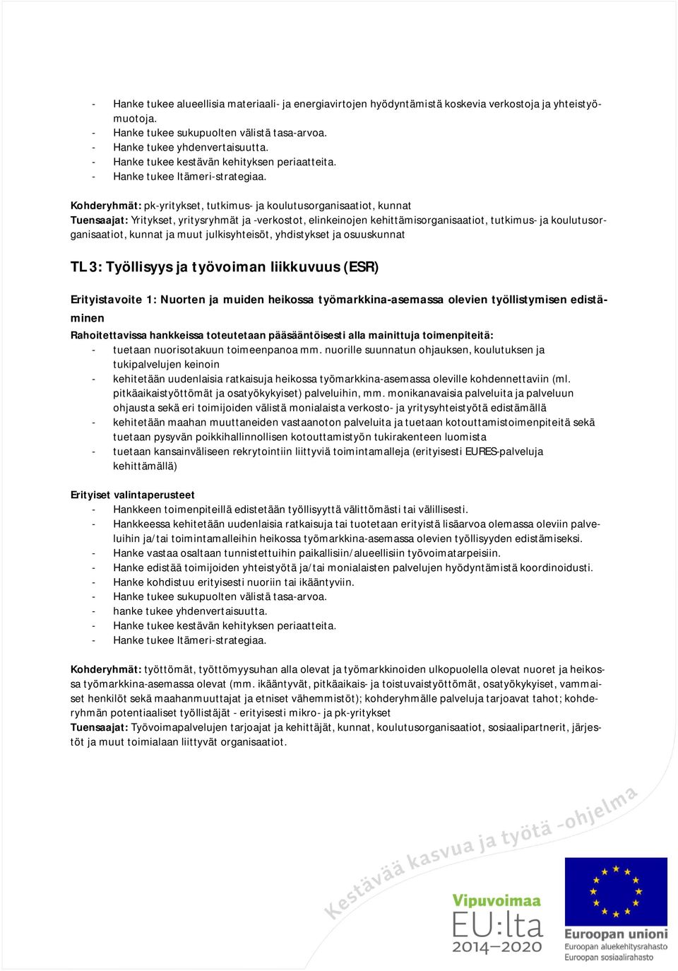 kunnat ja muut julkisyhteisöt, yhdistykset ja osuuskunnat TL 3: Työllisyys ja työvoiman liikkuvuus (ESR) Erityistavoite 1: Nuorten ja muiden heikossa työmarkkina-asemassa olevien työllistymisen