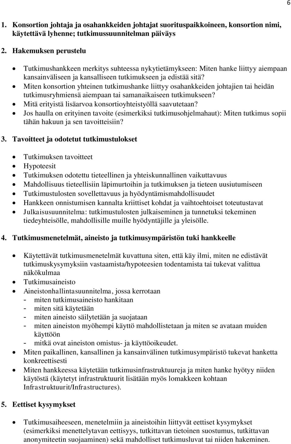 Miten konsortion yhteinen tutkimushanke liittyy osahankkeiden johtajien tai heidän tutkimusryhmiensä aiempaan tai samanaikaiseen tutkimukseen?