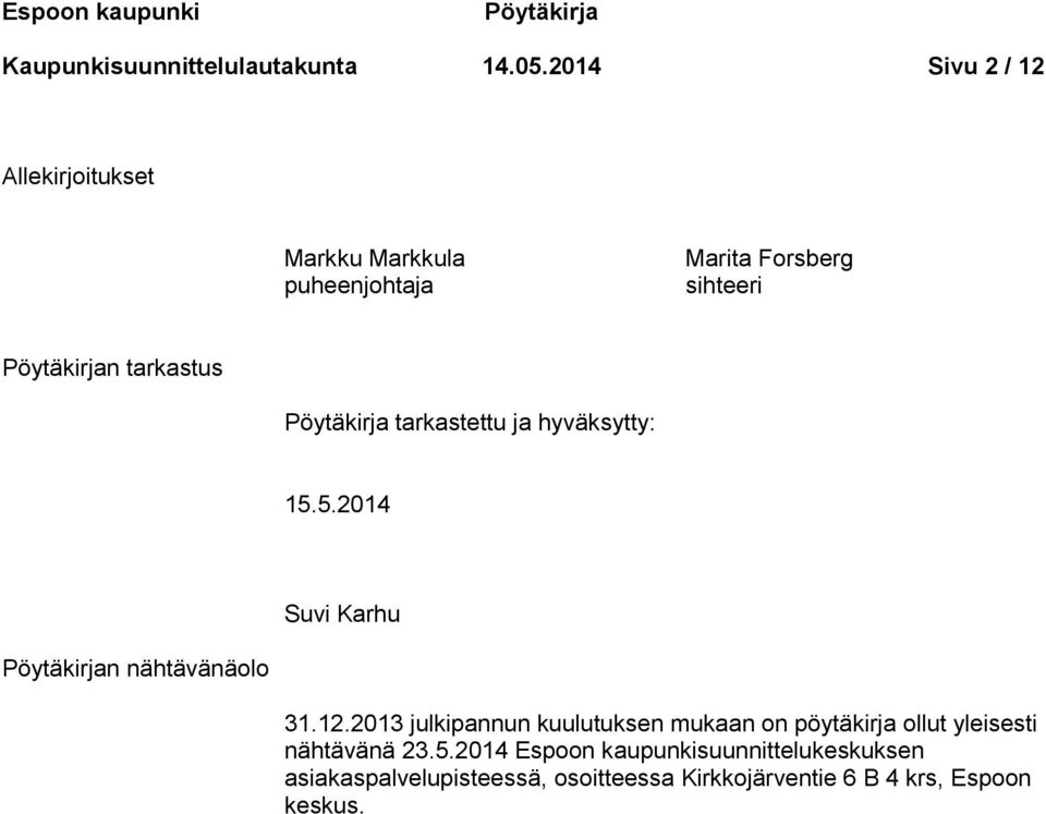 Pöytäkirja tarkastettu ja hyväksytty: 15.5.2014 Suvi Karhu Pöytäkirjan nähtävänäolo 31.12.