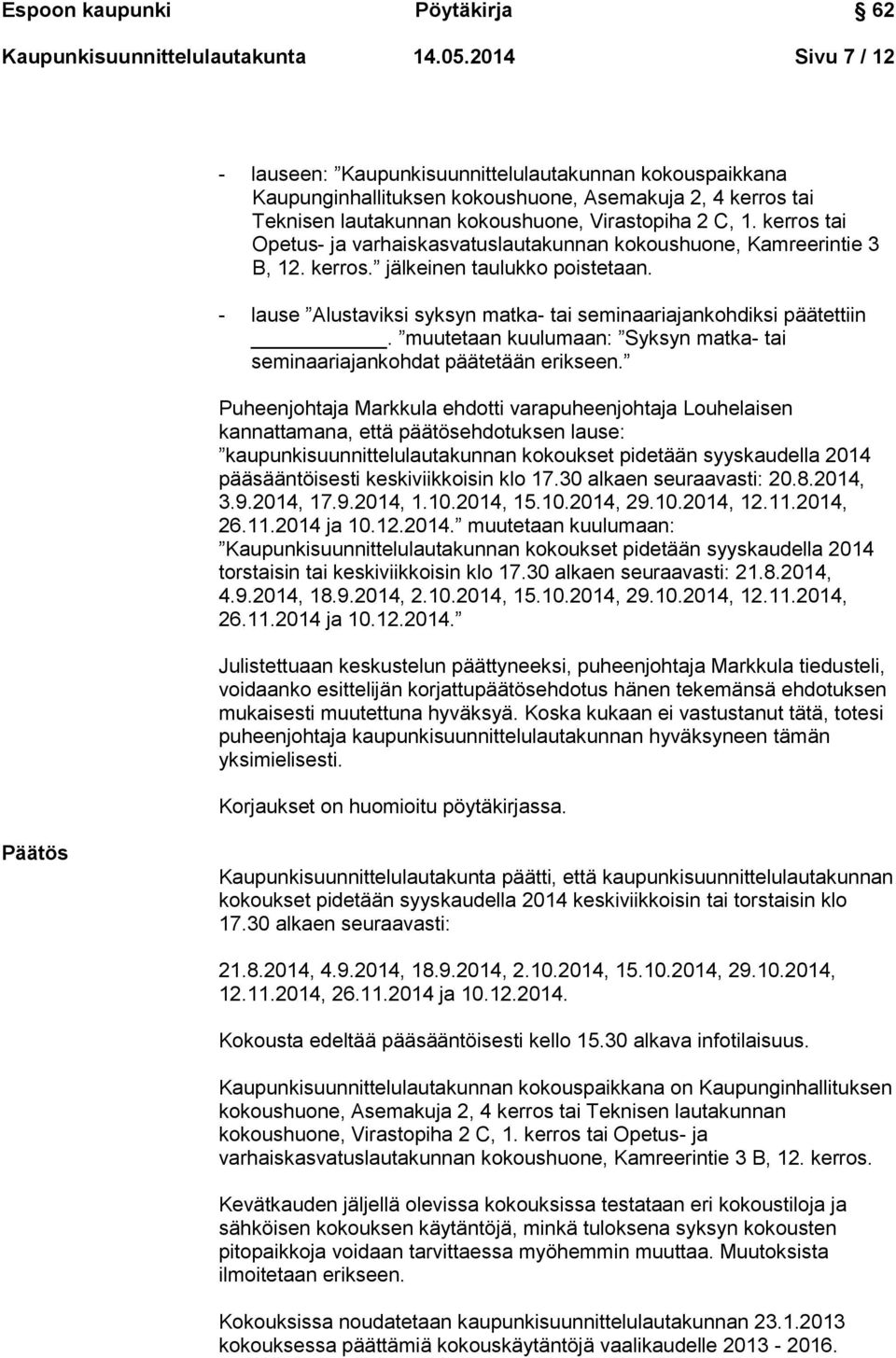 kerros tai Opetus- ja varhaiskasvatuslautakunnan kokoushuone, Kamreerintie 3 B, 12. kerros. jälkeinen taulukko poistetaan. - lause Alustaviksi syksyn matka- tai seminaariajankohdiksi päätettiin.