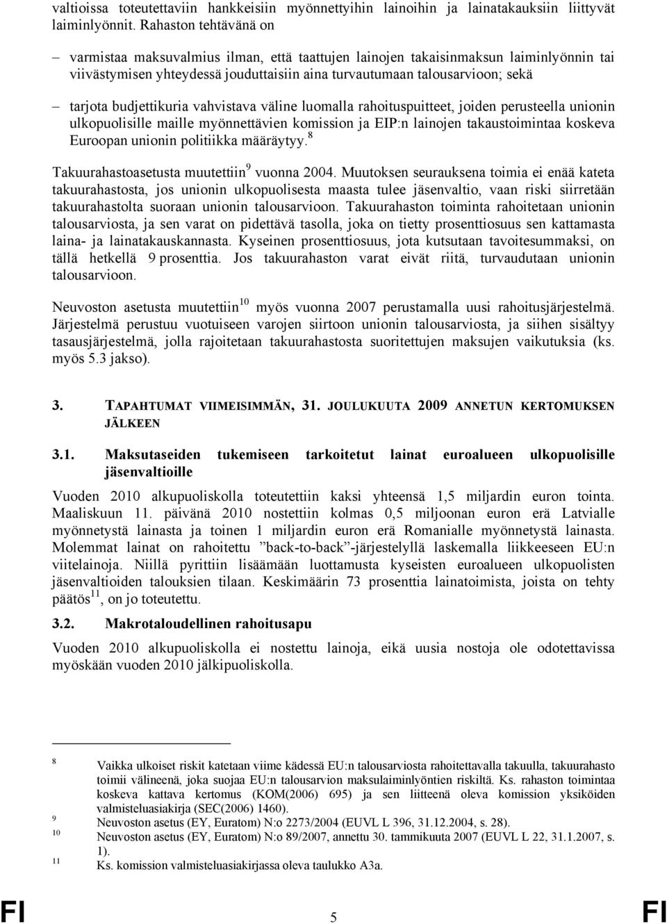 budjettikuria vahvistava väline luomalla rahoituspuitteet, joiden perusteella unionin ulkopuolisille maille myönnettävien komission ja EIP:n lainojen takaustoimintaa koskeva Euroopan unionin