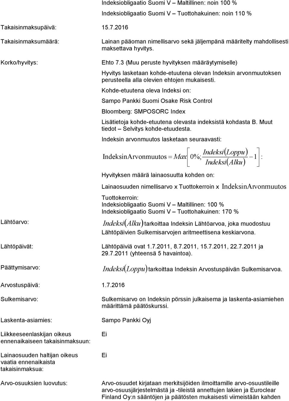 maksettava hyvitys. Korko/hyvitys: Ehto 7.3 (Muu peruste hyvityksen määräytymiselle) Hyvitys lasketaan kohde-etuutena olevan Indeksin arvonmuutoksen perusteella alla olevien ehtojen mukaisesti.