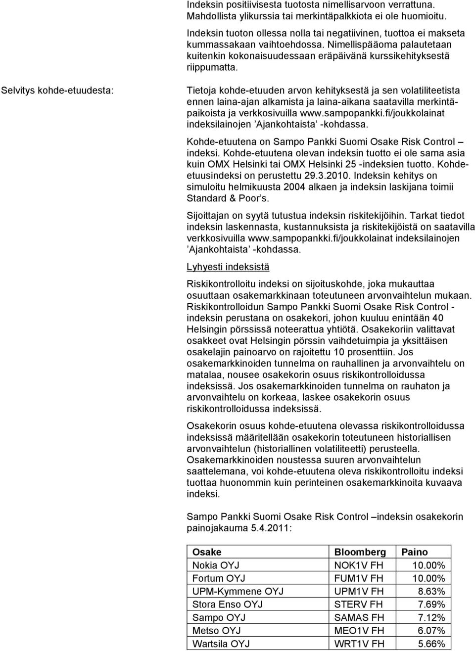 Selvitys kohde-etuudesta: Tietoja kohde-etuuden arvon kehityksestä ja sen volatiliteetista ennen laina-ajan alkamista ja laina-aikana saatavilla merkintäpaikoista ja verkkosivuilla www.sampopankki.