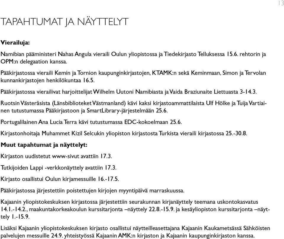 Pääkirjastossa vierailivat harjoittelijat Wilhelm Uutoni Namibiasta ja Vaida Braziunaite Liettuasta 3-