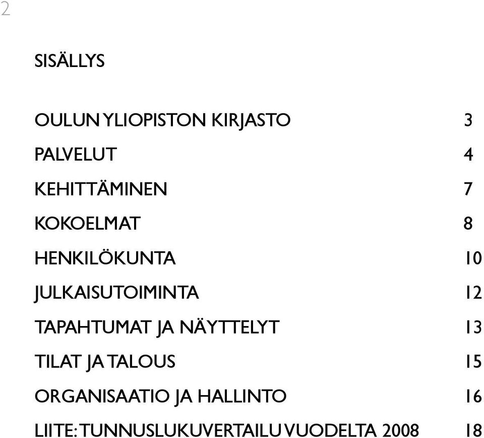 JULKAISUTOIMINTA 12 TAPAHTUMAT JA NÄYTTELYT 13 TILAT JA