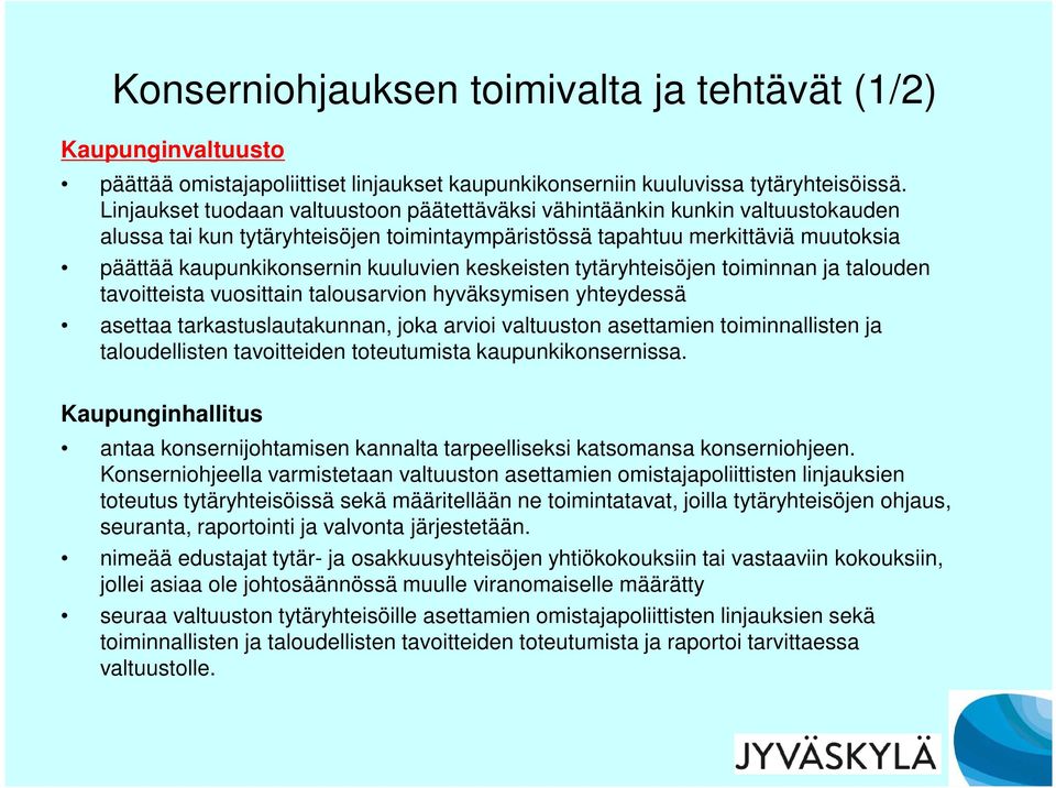 keskeisten tytäryhteisöjen toiminnan ja talouden tavoitteista vuosittain talousarvion hyväksymisen yhteydessä asettaa tarkastuslautakunnan, joka arvioi valtuuston asettamien toiminnallisten ja