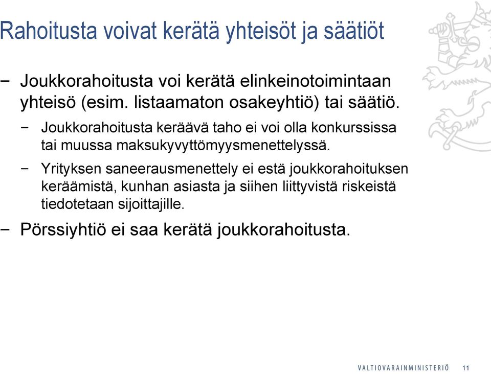 Joukkorahoitusta keräävä taho ei voi olla konkurssissa tai muussa maksukyvyttömyysmenettelyssä.