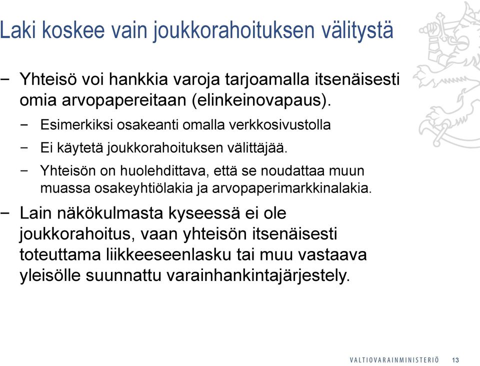 Yhteisön on huolehdittava, että se noudattaa muun muassa osakeyhtiölakia ja arvopaperimarkkinalakia.