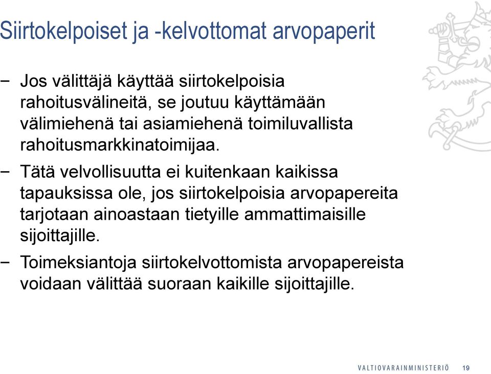 Tätä velvollisuutta ei kuitenkaan kaikissa tapauksissa ole, jos siirtokelpoisia arvopapereita tarjotaan