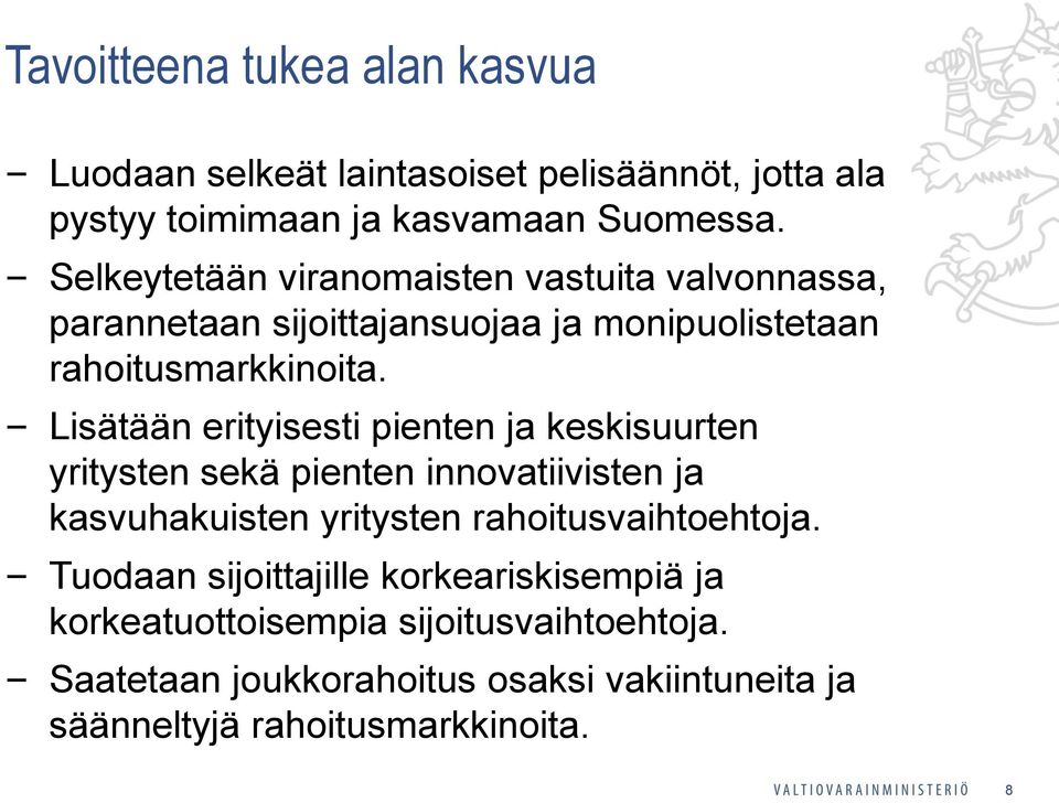 Lisätään erityisesti pienten ja keskisuurten yritysten sekä pienten innovatiivisten ja kasvuhakuisten yritysten rahoitusvaihtoehtoja.