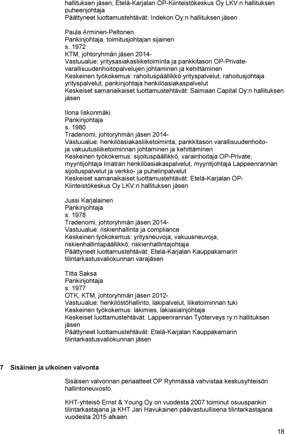 1972 KTM, johtoryhmän 2014- Vastuualue: yritysasiakasliiketoiminta ja pankkitason OP-Privatevarallisuudenhoitopalvelujen johtaminen ja kehittäminen Keskeinen työkokemus: rahoituspäällikkö