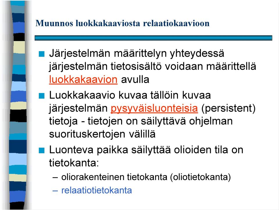 pysyväisluonteisia (persistent) tietoja - tietojen on säilyttävä ohjelman suorituskertojen välillä