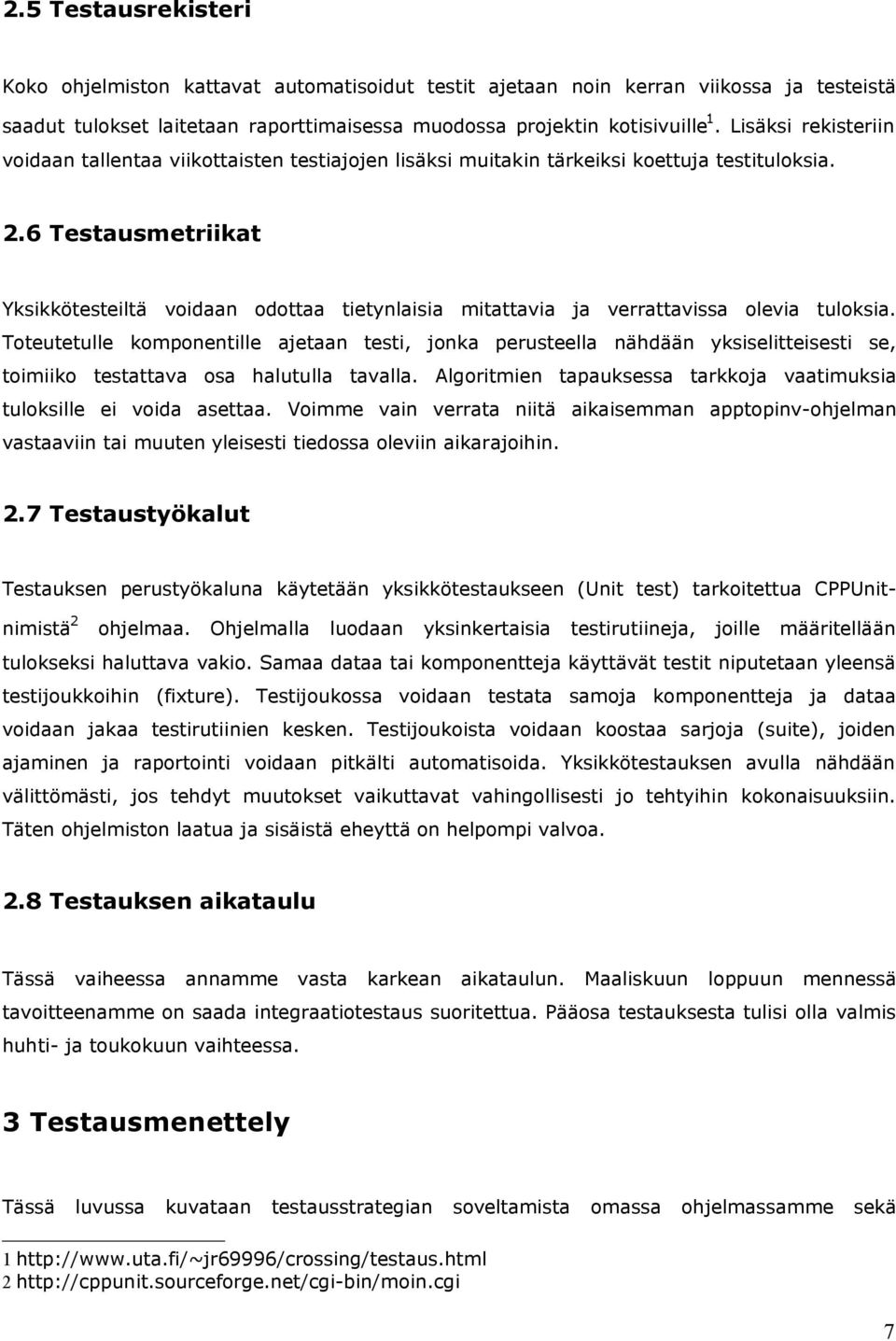 6 Testausmetriikat Yksikkötesteiltä voidaan odottaa tietynlaisia mitattavia ja verrattavissa olevia tuloksia.