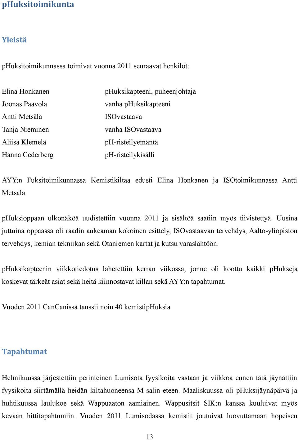 phuksioppaan ulkonäköä uudistettiin vuonna 2011 ja sisältöä saatiin myös tiivistettyä.