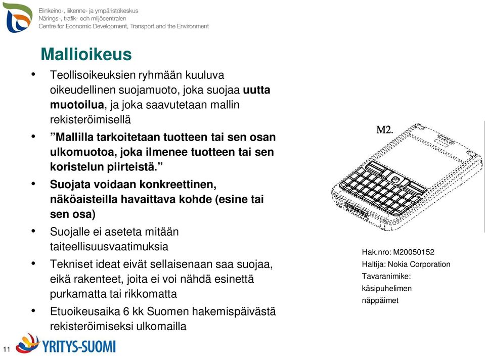 Suojata voidaan konkreettinen, näköaisteilla havaittava kohde (esine tai sen osa) Suojalle ei aseteta mitään taiteellisuusvaatimuksia Tekniset ideat eivät