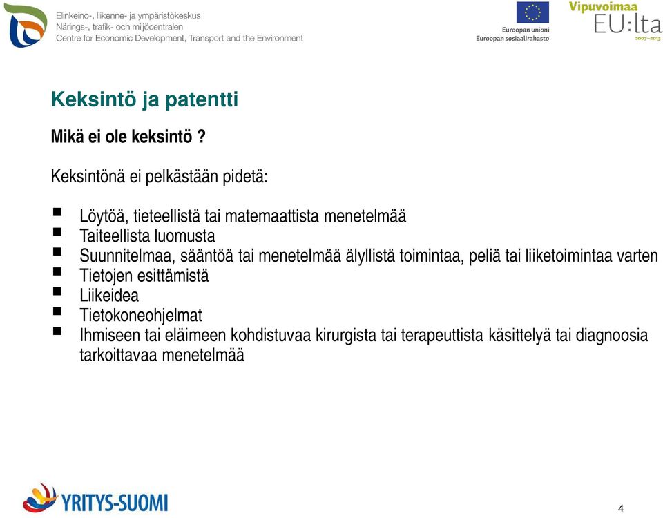 luomusta Suunnitelmaa, sääntöä tai menetelmää älyllistä toimintaa, peliä tai liiketoimintaa varten
