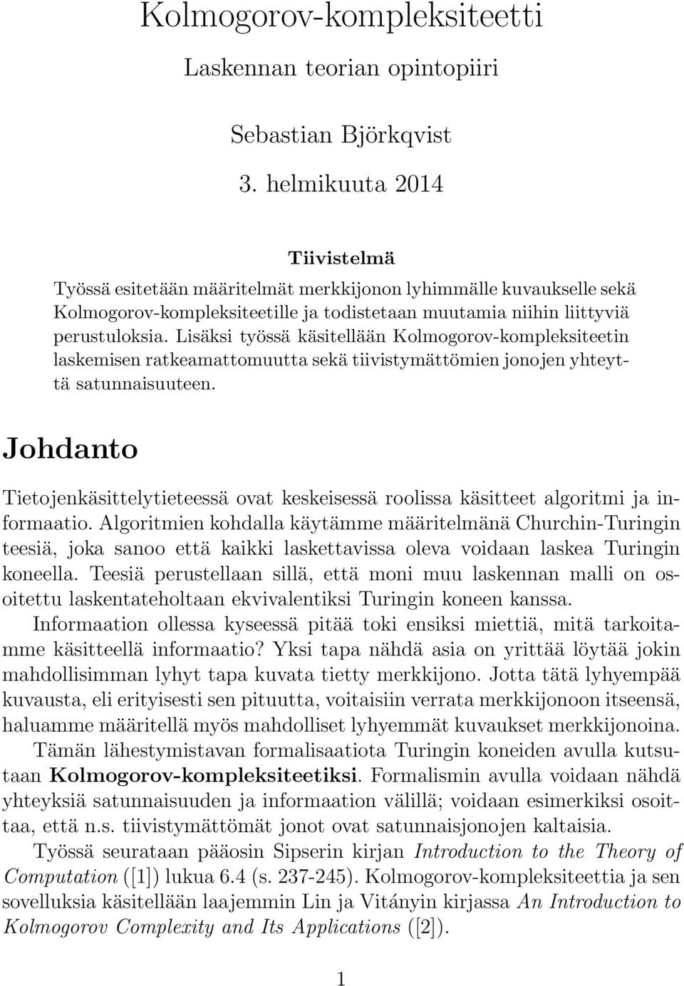 Lisäksi työssä käsitellään Kolmogorov-kompleksiteetin laskemisen ratkeamattomuutta sekä tiivistymättömien jonojen yhteyttä satunnaisuuteen.