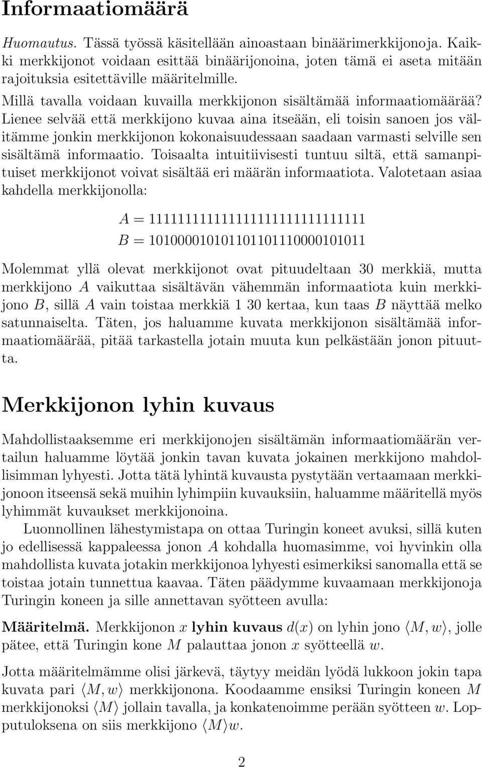 Lienee selvää että merkkijono kuvaa aina itseään, eli toisin sanoen jos välitämme jonkin merkkijonon kokonaisuudessaan saadaan varmasti selville sen sisältämä informaatio.