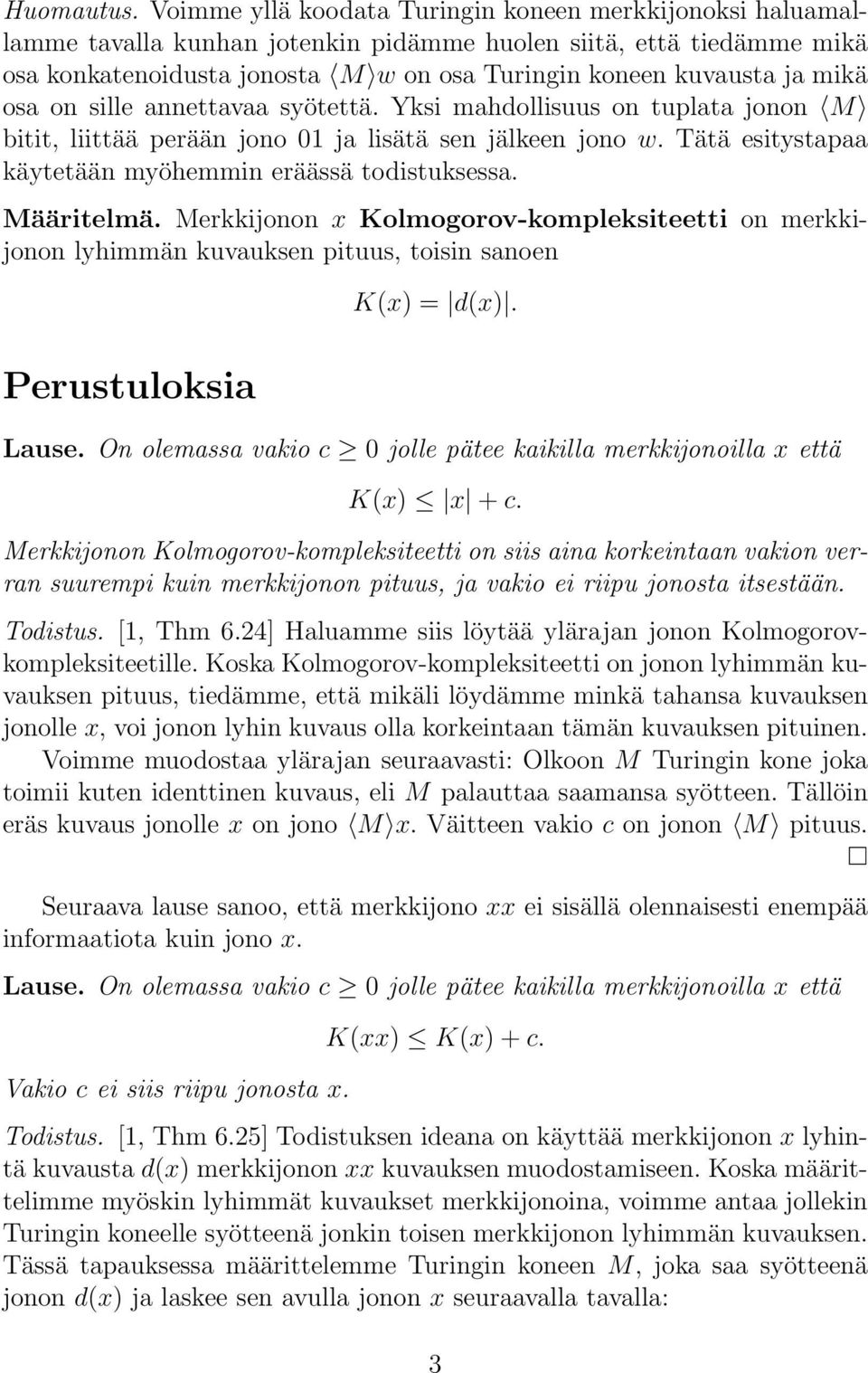 mikä osa on sille annettavaa syötettä. Yksi mahdollisuus on tuplata jonon M bitit, liittää perään jono 01 ja lisätä sen jälkeen jono w. Tätä esitystapaa käytetään myöhemmin eräässä todistuksessa.