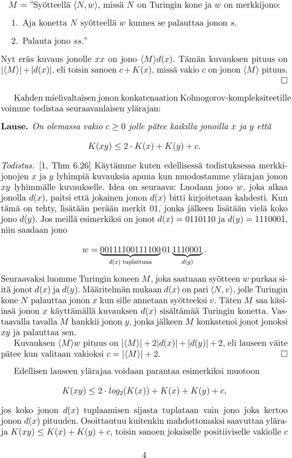 Kahden mielivaltaisen jonon konkatenaation Kolmogorov-kompleksiteetille voimme todistaa seuraavanlaisen ylärajan: Lause.
