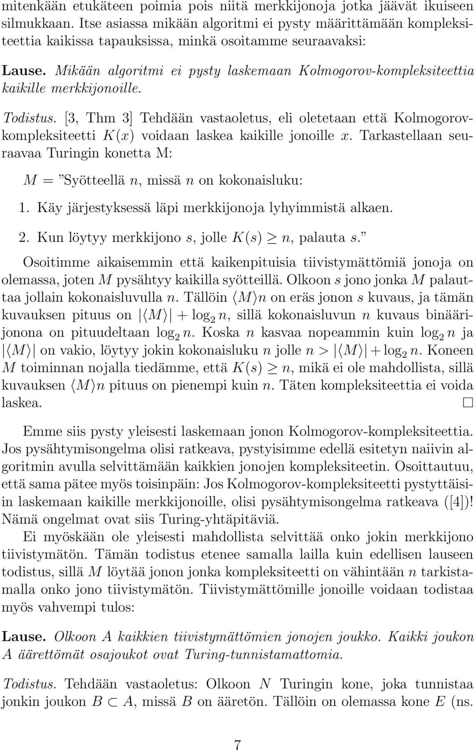 Mikään algoritmi ei pysty laskemaan Kolmogorov-kompleksiteettia kaikille merkkijonoille. Todistus.