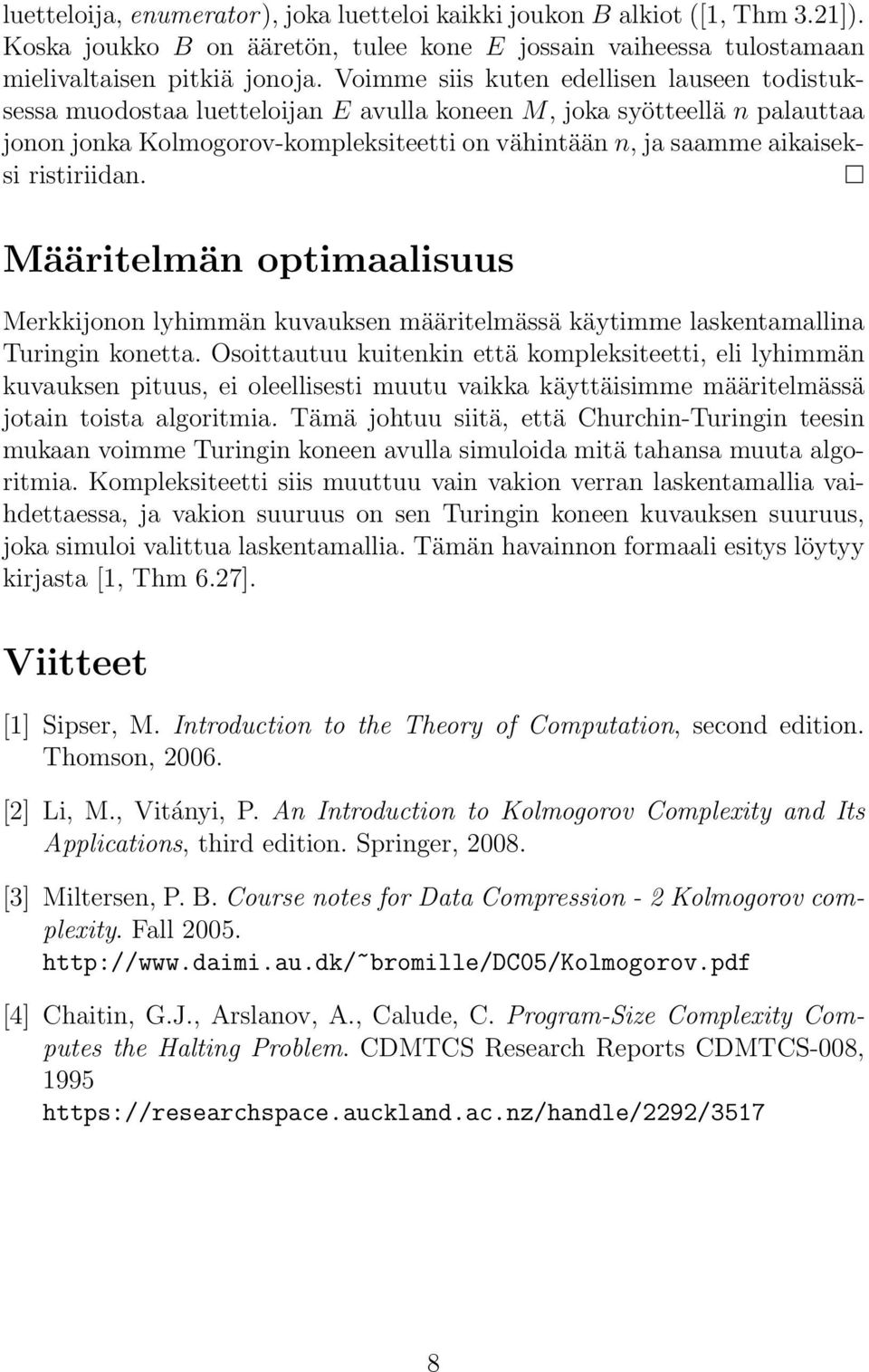 ristiriidan. Määritelmän optimaalisuus Merkkijonon lyhimmän kuvauksen määritelmässä käytimme laskentamallina Turingin konetta.