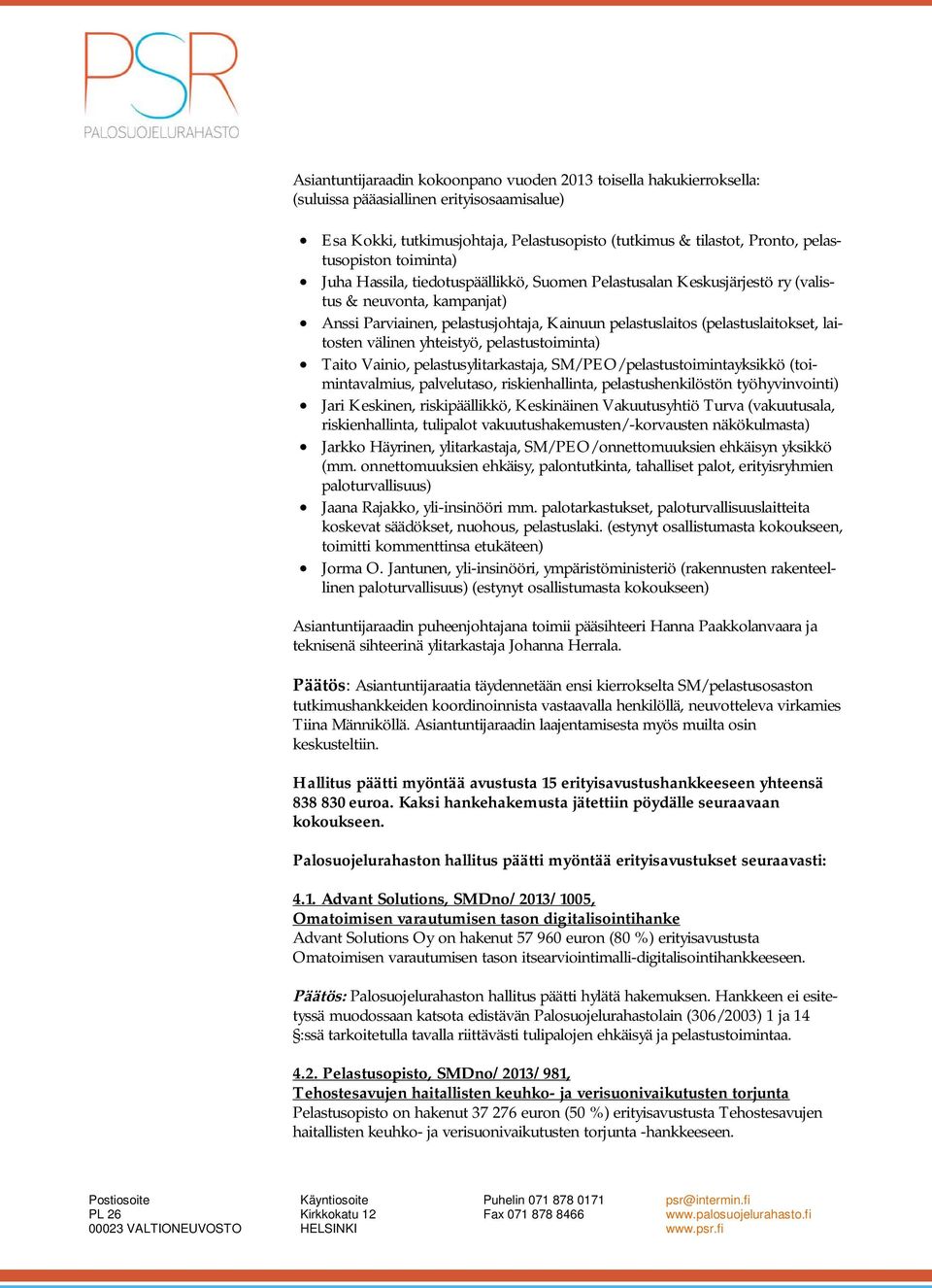 (pelastuslaitokset, laitosten välinen yhteistyö, pelastustoiminta) Taito Vainio, pelastusylitarkastaja, SM/PEO/pelastustoimintayksikkö (toimintavalmius, palvelutaso, riskienhallinta,