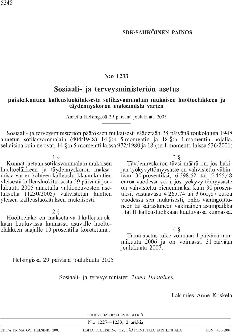 momentin nojalla, sellaisina kuin ne ovat, 14 :n 5 momentti laissa 972/1980 ja 18 :n 1 momentti laissa 536/2001: 1 Kunnat jaetaan sotilasvammalain mukaisen huoltoeläkkeen ja täydennyskoron maksamista