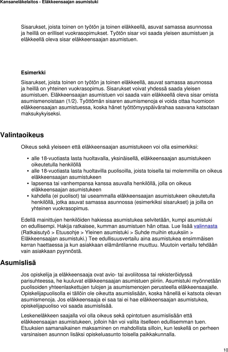 Esimerkki Sisarukset, joista toinen on työtön ja toinen eläkkeellä, asuvat samassa asunnossa ja heillä on yhteinen vuokrasopimus. Sisarukset voivat yhdessä saada yleisen asumistuen.