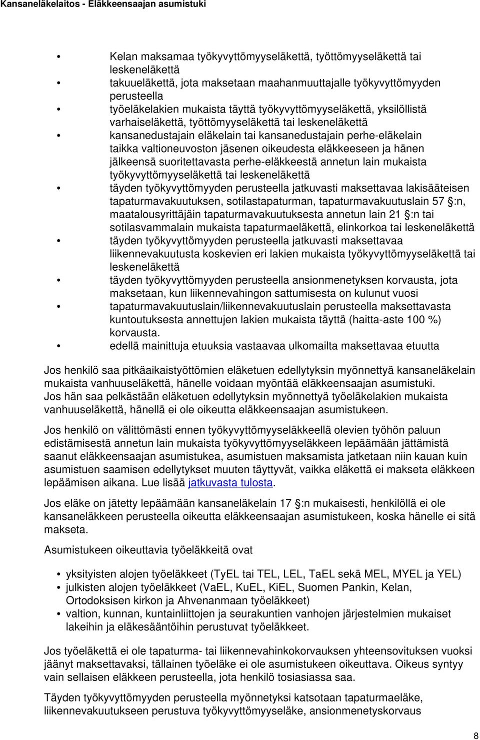 eläkkeeseen ja hänen jälkeensä suoritettavasta perhe-eläkkeestä annetun lain mukaista työkyvyttömyyseläkettä tai leskeneläkettä täyden työkyvyttömyyden perusteella jatkuvasti maksettavaa