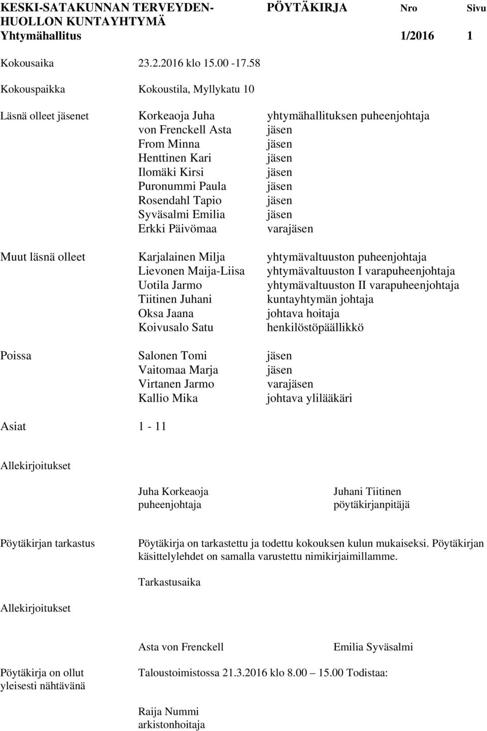 Puronummi Paula jäsen Rosendahl Tapio jäsen Syväsalmi Emilia jäsen Erkki Päivömaa varajäsen Muut läsnä olleet Karjalainen Milja yhtymävaltuuston puheenjohtaja Lievonen Maija-Liisa yhtymävaltuuston I
