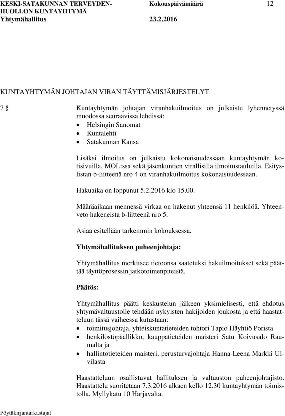 Esityslistan b-liitteenä nro 4 on viranhakuilmoitus kokonaisuudessaan. Hakuaika on loppunut 5.2.2016 klo 15.00. Määräaikaan mennessä virkaa on hakenut yhteensä 11 henkilöä.