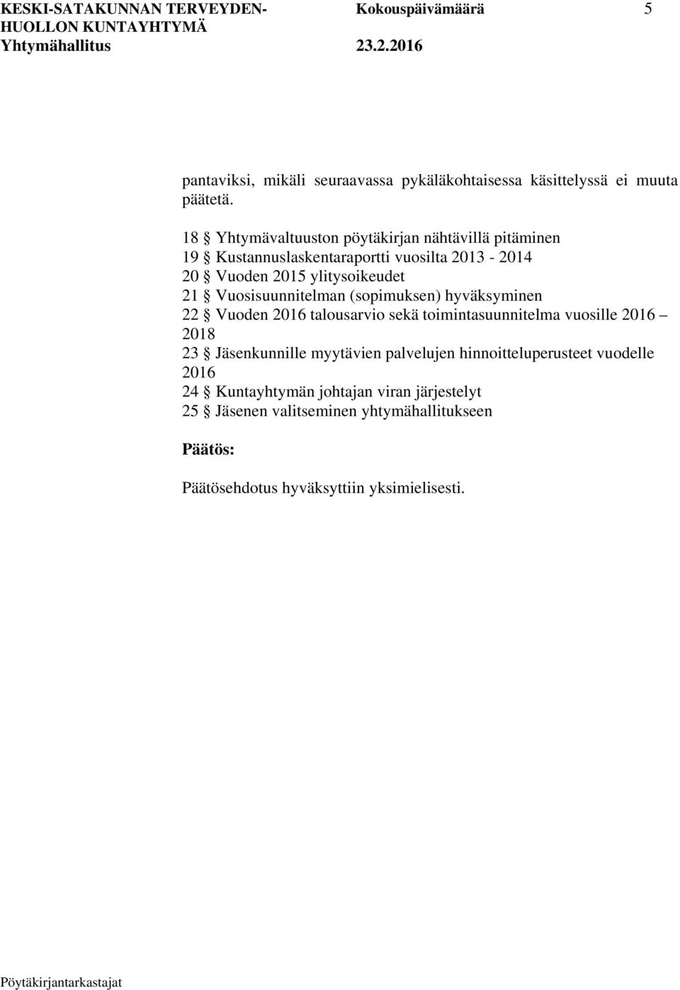 Vuosisuunnitelman (sopimuksen) hyväksyminen 22 Vuoden 2016 talousarvio sekä toimintasuunnitelma vuosille 2016 2018 23 Jäsenkunnille myytävien