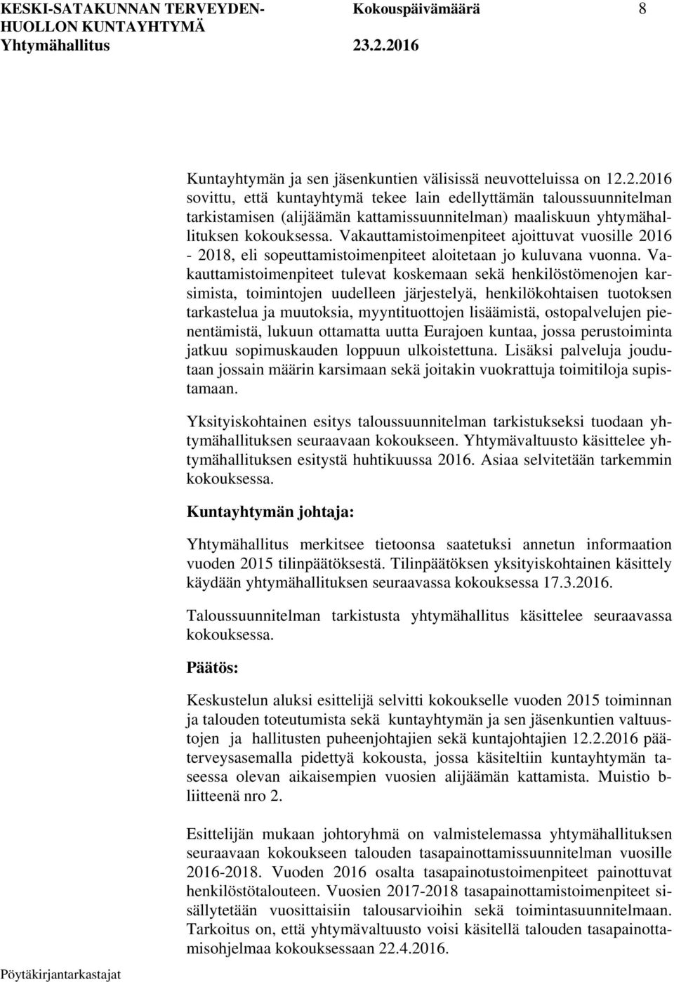 Vakauttamistoimenpiteet ajoittuvat vuosille 2016-2018, eli sopeuttamistoimenpiteet aloitetaan jo kuluvana vuonna.