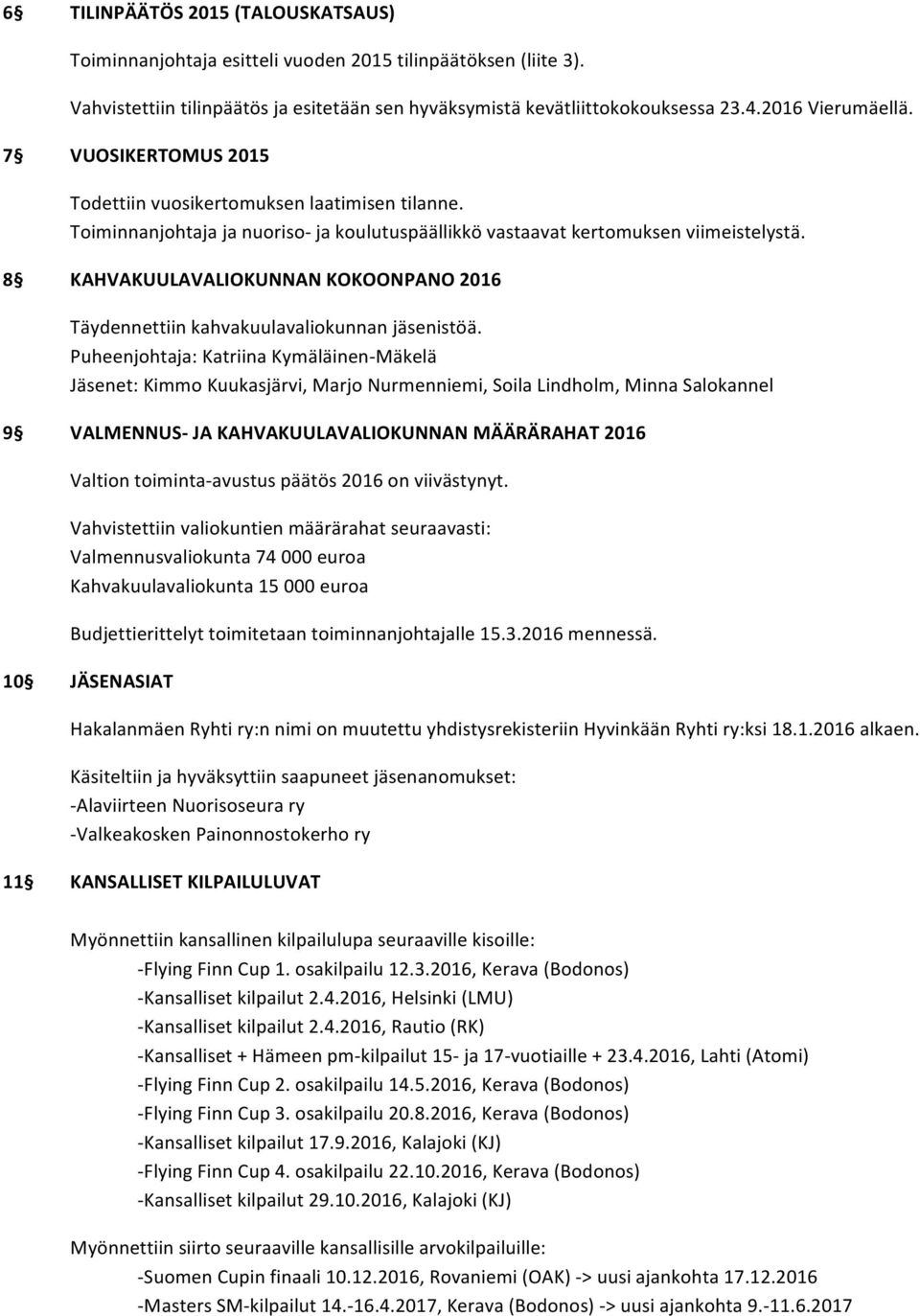 8 KAHVAKUULAVALIOKUNNAN KOKOONPANO 2016 Täydennettiin kahvakuulavaliokunnan jäsenistöä.