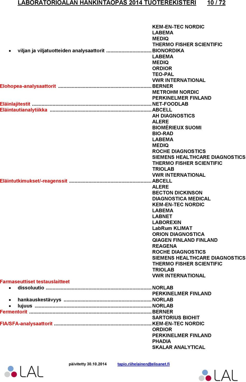 .. ABCELL ALERE BIOMÉRIEUX SUOMI SIEMENS HEALTHCARE DIAGNOSTICS Eläintutkimukset/-reagenssit.