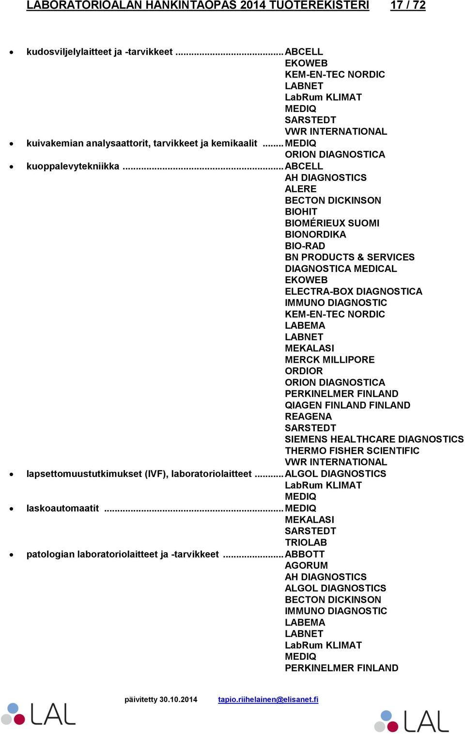 .. ABCELL ALERE BECTON DICKINSON BIOHIT BIOMÉRIEUX SUOMI BN PRODUCTS & SERVICES DIAGNOSTICA MEDICAL EKOWEB ORION DIAGNOSTICA QIAGEN FINLAND