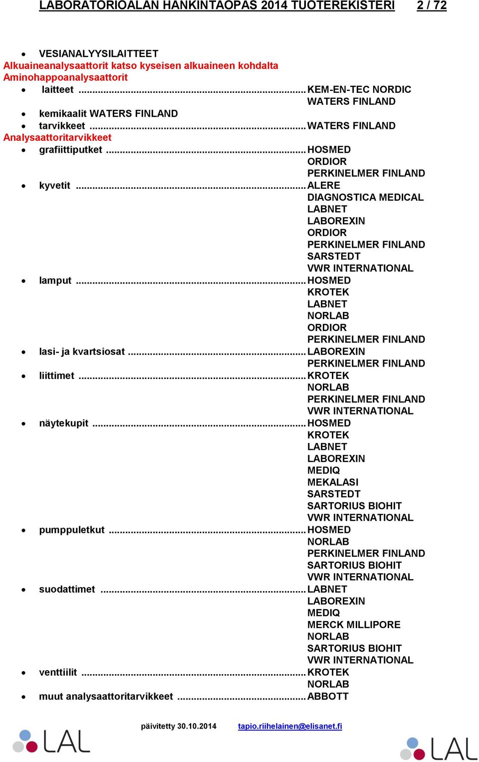 .. HOSMED kyvetit... ALERE DIAGNOSTICA MEDICAL lamput... HOSMED KROTEK lasi- ja kvartsiosat... liittimet.