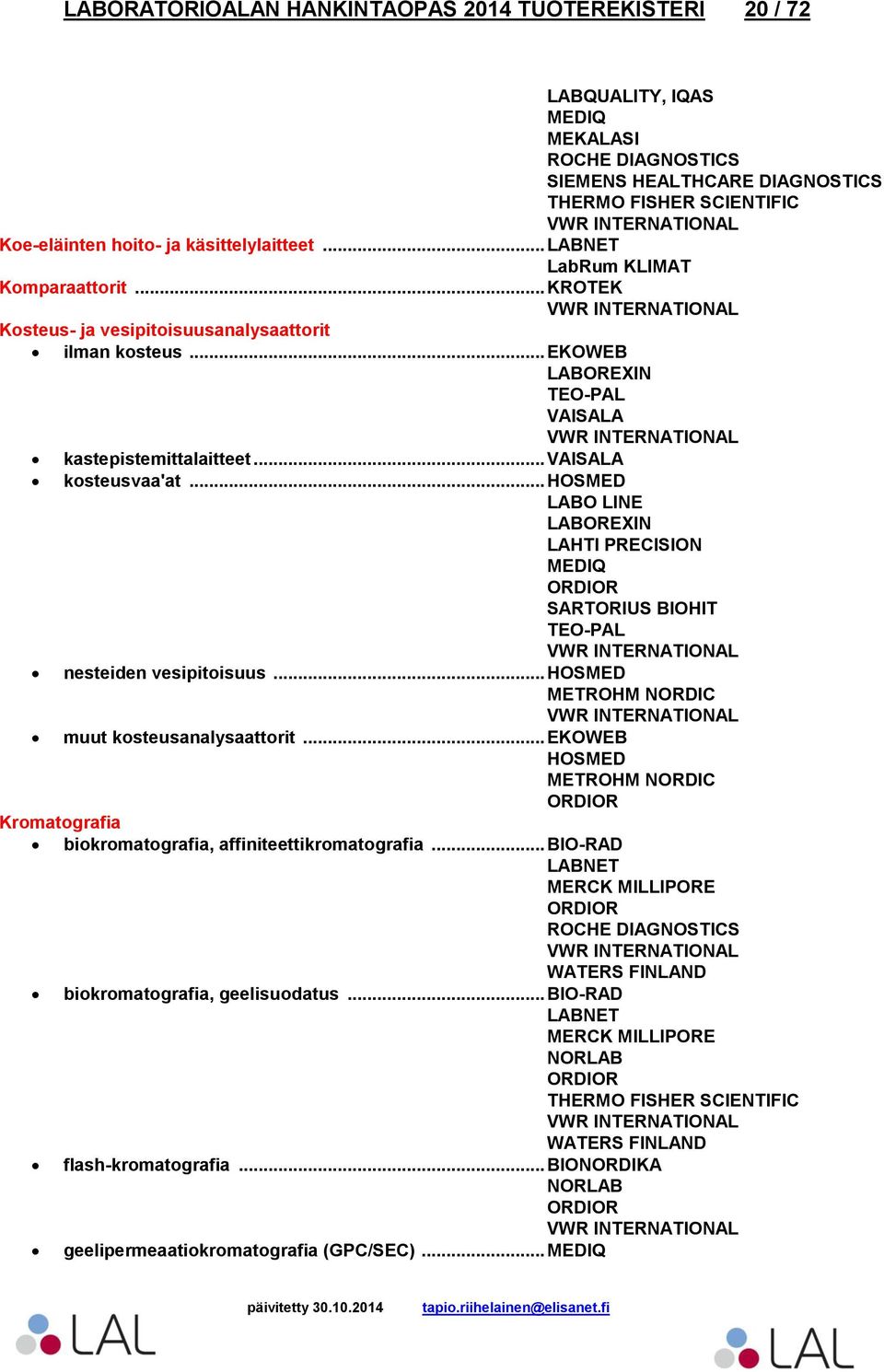 .. VAISALA kosteusvaa'at... HOSMED LAHTI PRECISION nesteiden vesipitoisuus... HOSMED muut kosteusanalysaattorit.