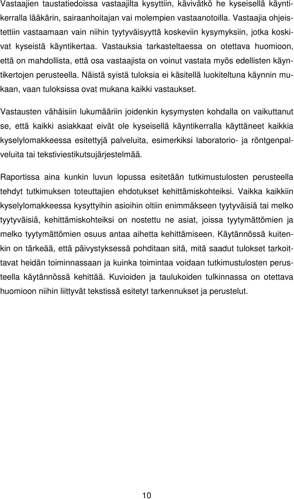 Vastauksia tarkasteltaessa on otettava huomioon, että on mahdollista, että osa vastaajista on voinut vastata myös edellisten käyntikertojen perusteella.