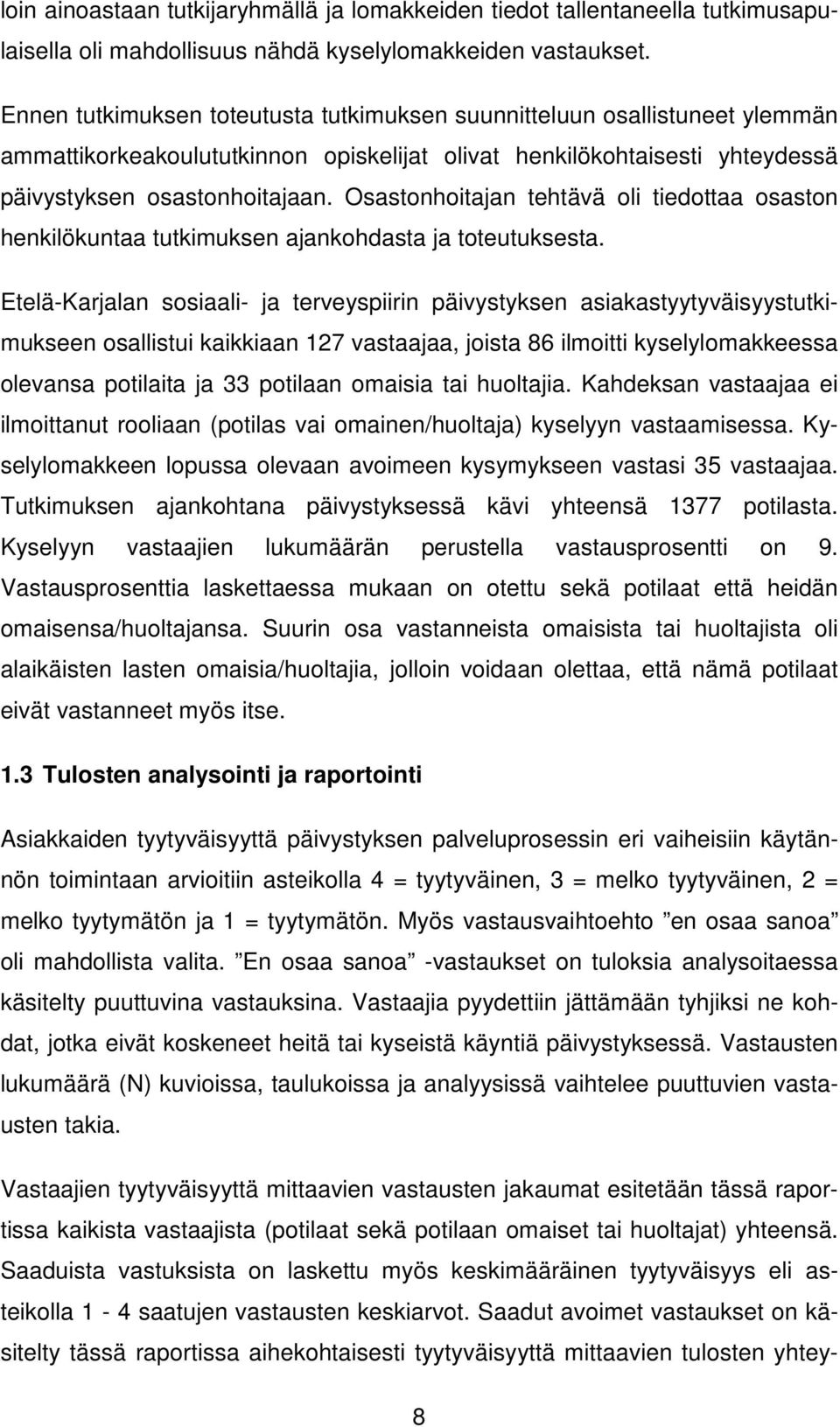 Osastonhoitajan tehtävä oli tiedottaa osaston henkilökuntaa tutkimuksen ajankohdasta ja toteutuksesta.