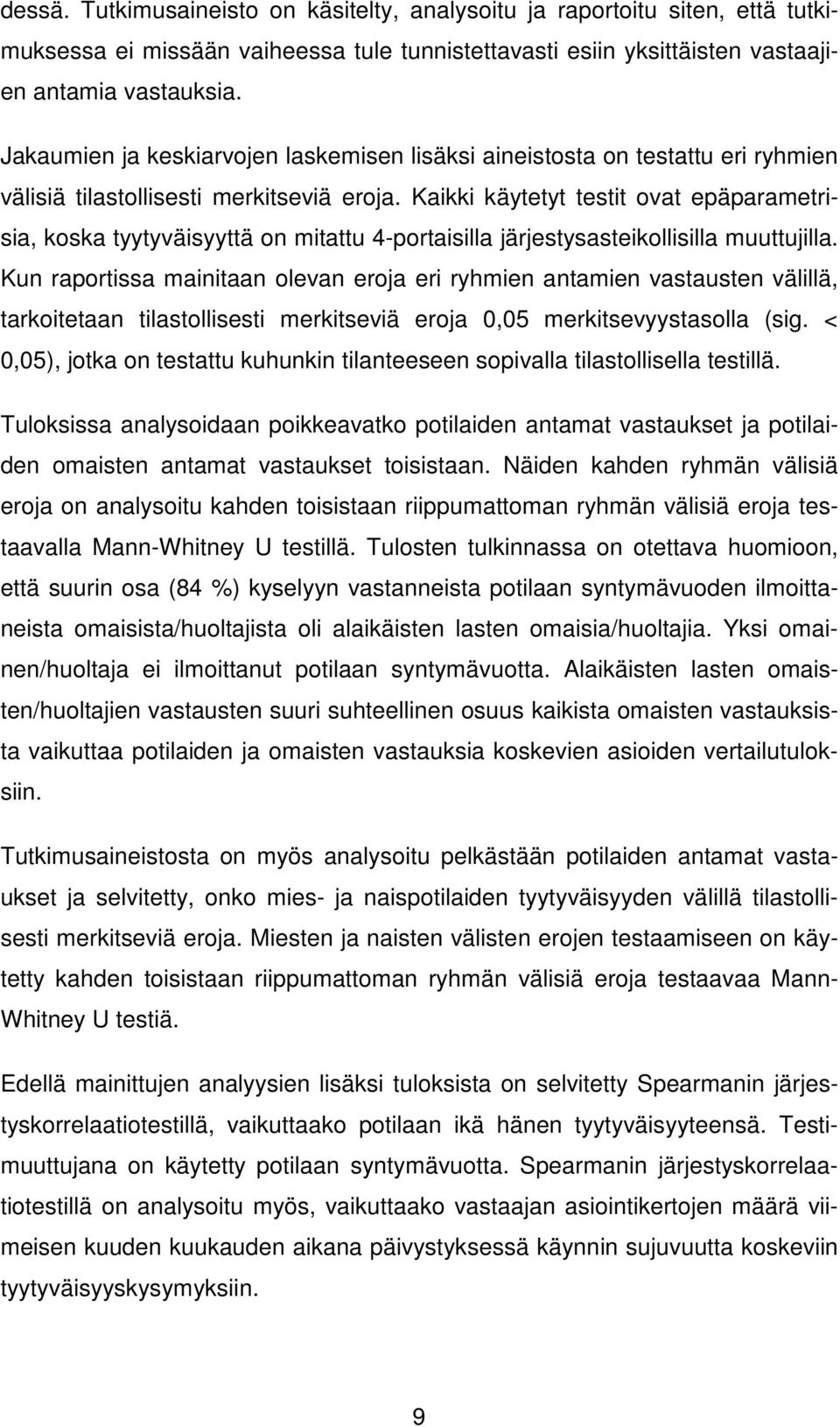 Kaikki käytetyt testit ovat epäparametrisia, koska tyytyväisyyttä on mitattu 4-portaisilla järjestysasteikollisilla muuttujilla.