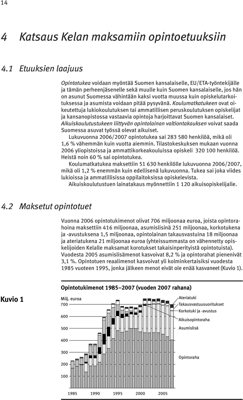 vuotta muussa kuin opiskelutarkoituksessa ja asumista voidaan pitää pysyvänä.