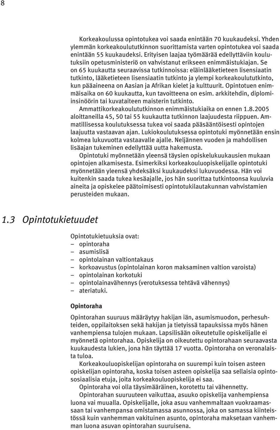 Se on 65 kuukautta seuraavissa tutkinnoissa: eläinlääketieteen lisensiaatin tutkinto, lääketieteen lisensiaatin tutkinto ja ylempi korkeakoulututkinto, kun pääaineena on Aasian ja Afrikan kielet ja