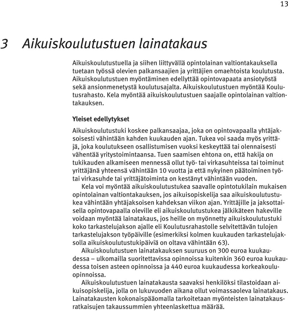 Kela myöntää aikuiskoulutustuen saajalle opintolainan valtiontakauksen.